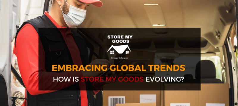 Embracing Global Trends: How Store My Goods is setting the standard in the evolving Self Storage Industry.