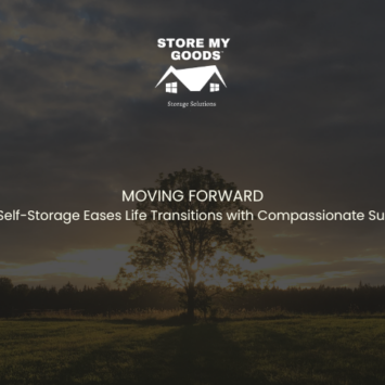 Moving Forward: How Self-Storage Eases Life Transitions with Compassionate Support