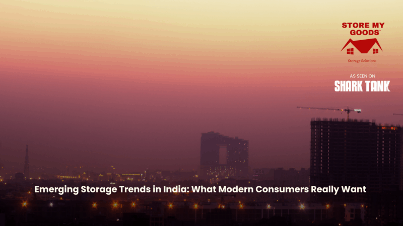 Emerging Storage Trends in India: What Modern Consumers Really Want