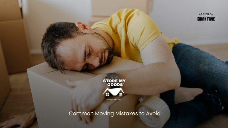 5 Common Moving Mistakes to Avoid- How Storage Helps?